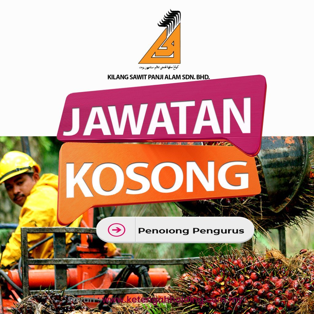 IKLAN JAWATAN KOSONG KILANG SAWIT PANJI ALAM SDN BHD Ketengah Holding